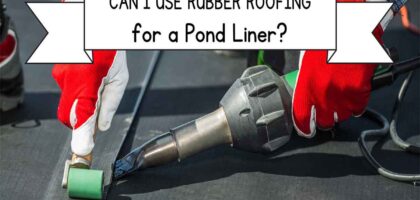 Can I Use Rubber Roofing for a Pond Liner?