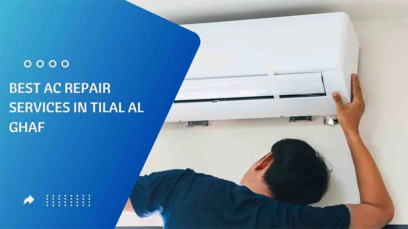 Best AC Repair Services in Tilal Al Ghaf